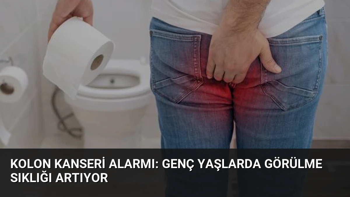 Kolon Kanseri Alarmı: Genç Yaşlarda Görülme Sıklığı Artıyor