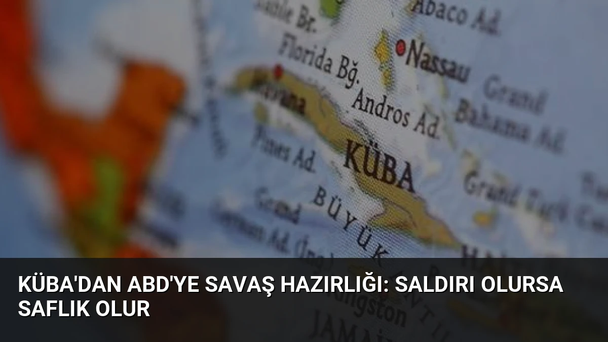 Küba’dan ABD’ye Savaş Hazırlığı: Saldırı Olursa Saflık Olur