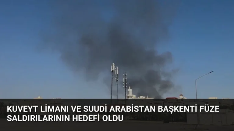 Kuveyt Limanı ve Suudi Arabistan Başkenti Füze Saldırılarının Hedefi Oldu