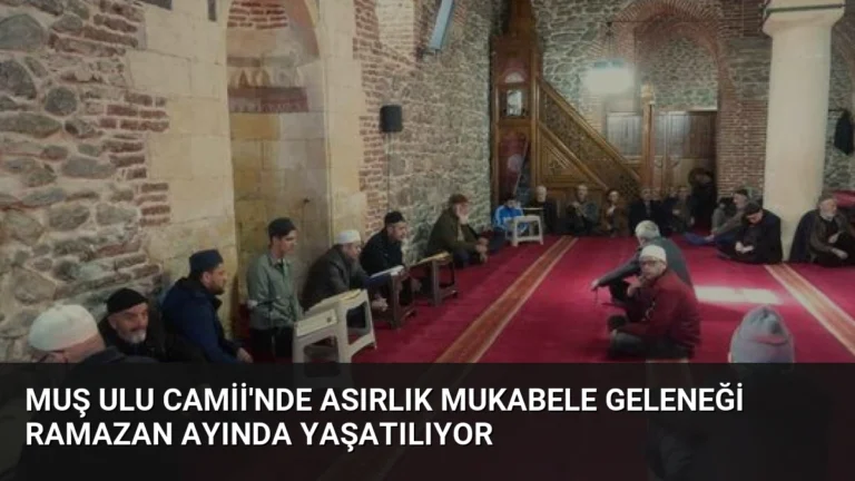 Muş Ulu Camii’nde Asırlık Mukabele Geleneği Ramazan Ayında Yaşatılıyor
