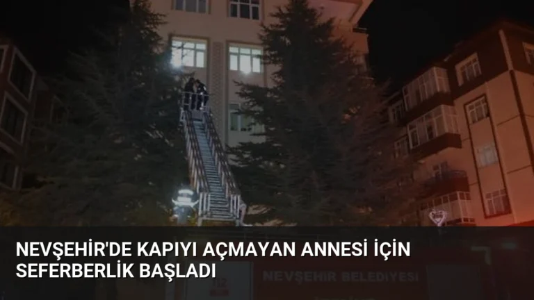 Nevşehir’de Kapıyı Açmayan Annesi İçin Seferberlik Başladı
