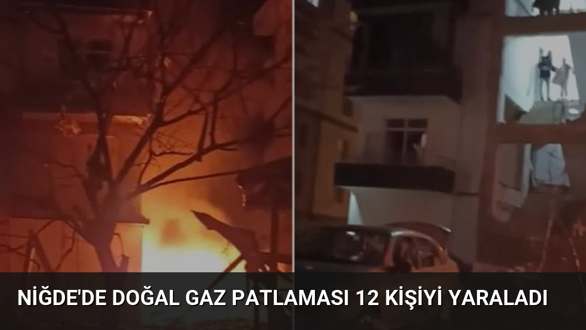 Niğde’de Doğal Gaz Patlaması 12 Kişiyi Yaraladı