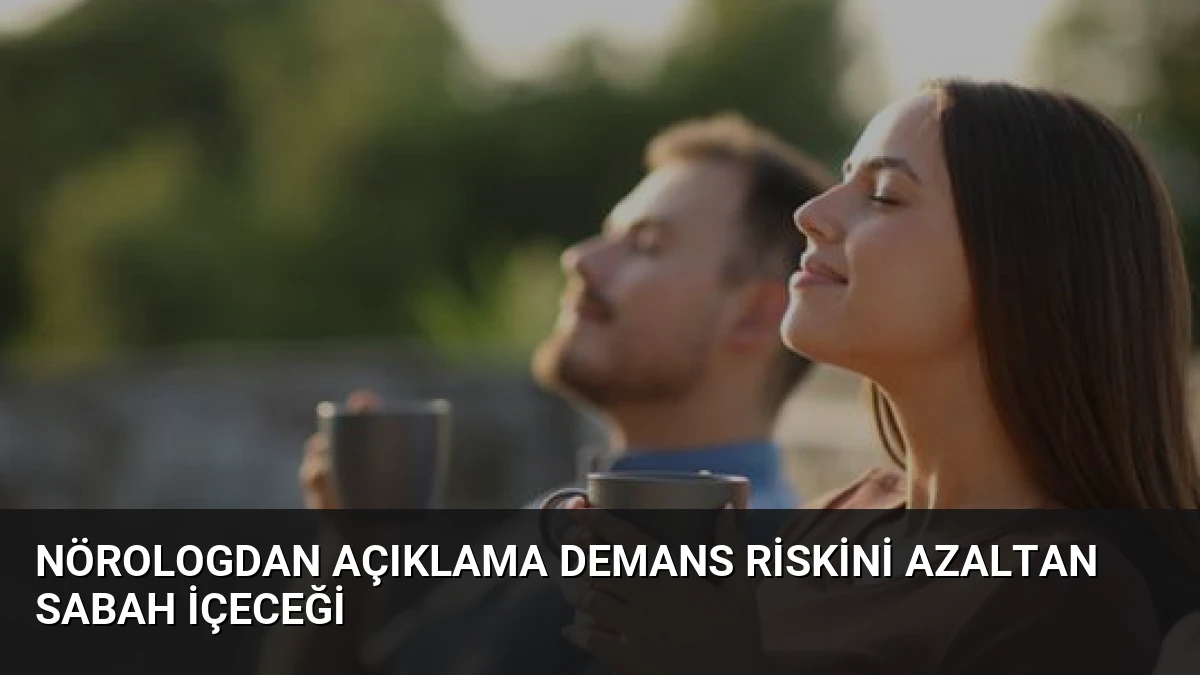 Nörologdan Açıklama Demans Riskini Azaltan Sabah İçeceği