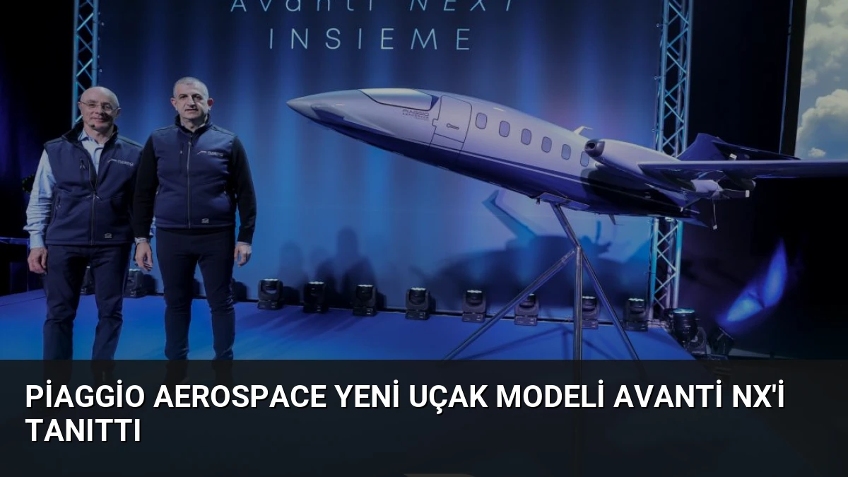 Piaggio Aerospace Yeni Uçak Modeli Avanti NX’i Tanıttı