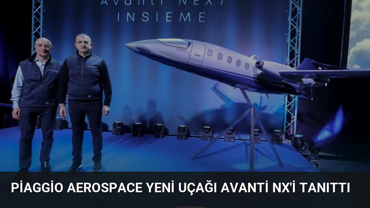 Piaggio Aerospace Yeni Uçağı Avanti NX’i Tanıttı