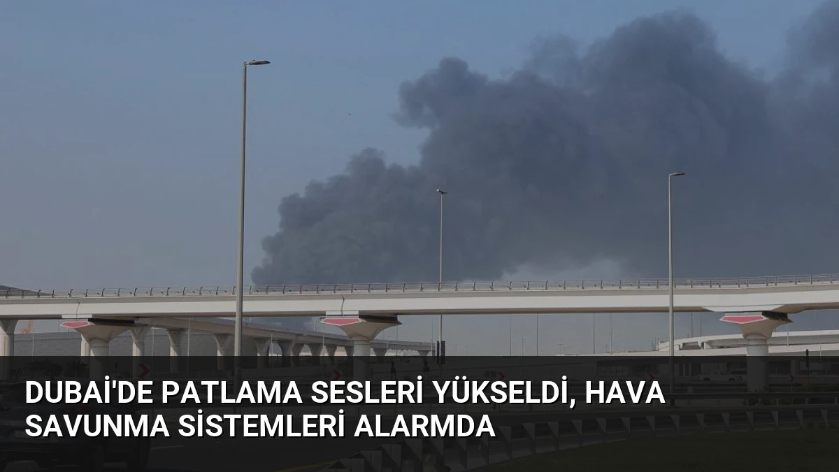 Dubai’de Patlama Sesleri Yükseldi, Hava Savunma Sistemleri Alarmda