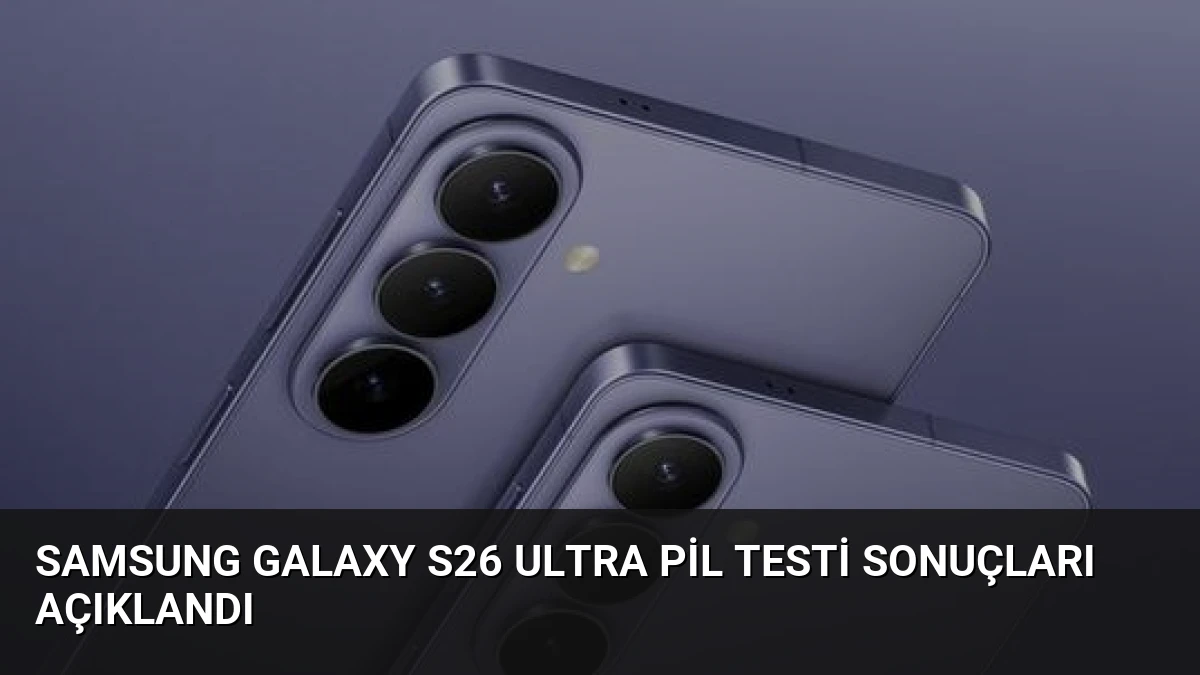 Samsung Galaxy S26 Ultra Pil Testi Sonuçları Açıklandı