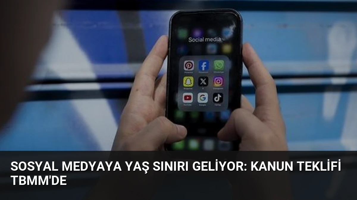 Sosyal Medyaya Yaş Sınırı Geliyor: Kanun Teklifi TBMM’de