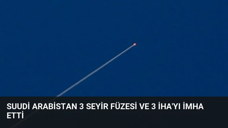 Suudi Arabistan 3 Seyir Füzesi ve 3 İHA’yı İmha Etti