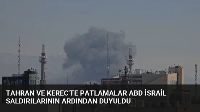 Tahran ve Kerec’te Patlamalar ABD İsrail Saldırılarının Ardından Duyuldu