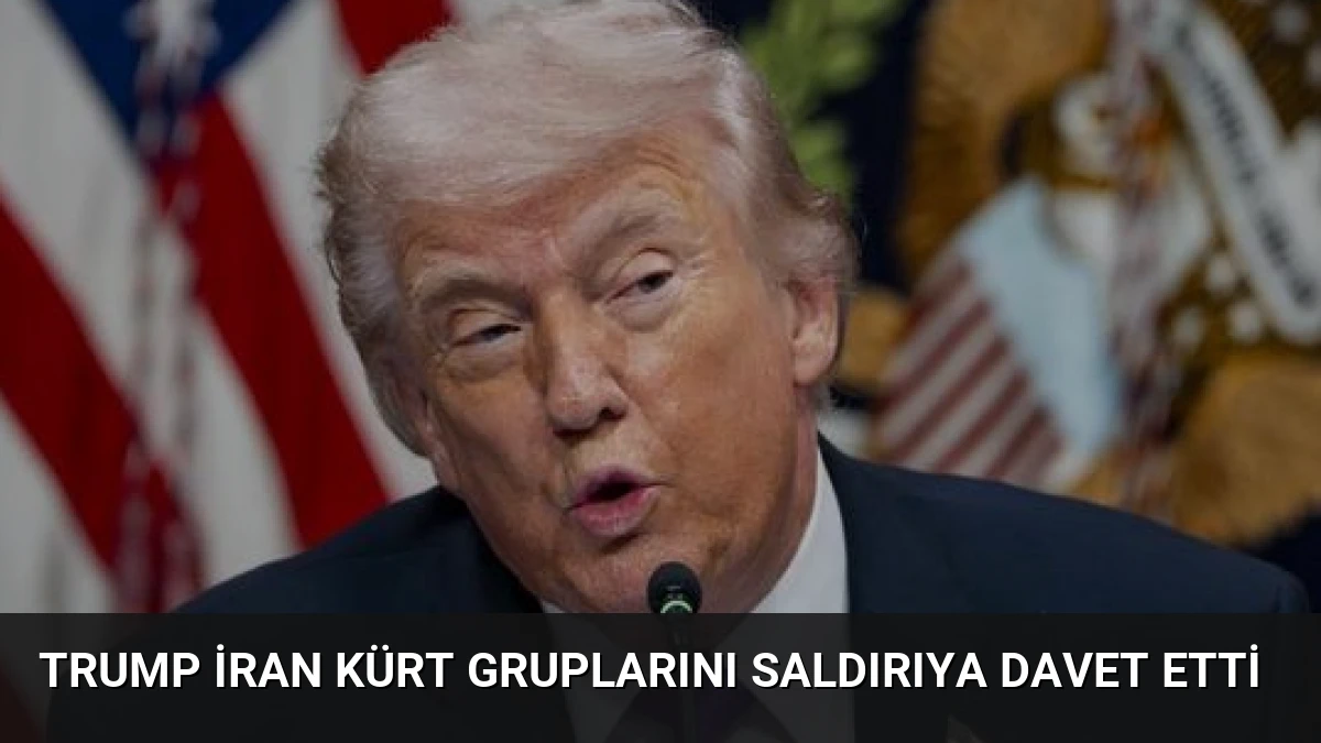 Trump İran Kürt Gruplarını Saldırıya Davet Etti