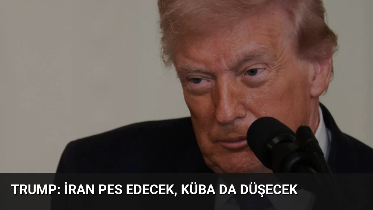 Trump: İran Pes Edecek, Küba da Düşecek