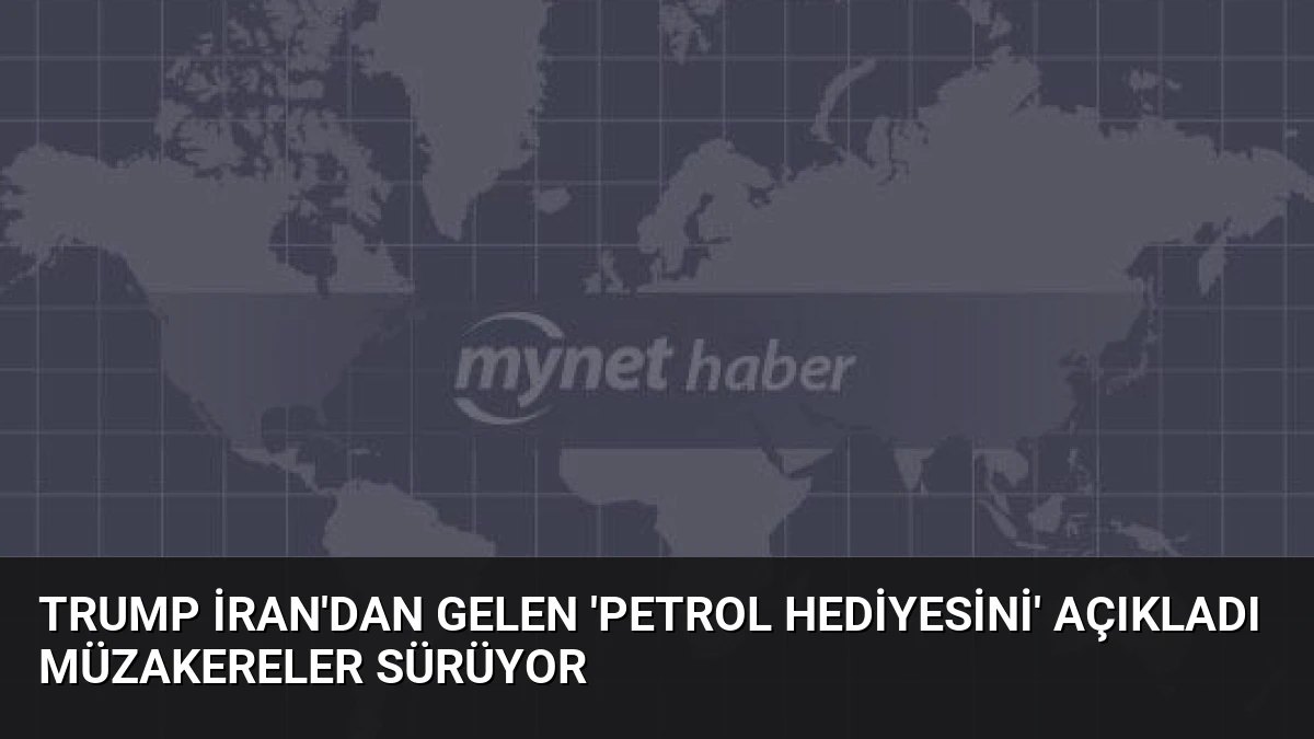 Trump İran’dan Gelen ‘Petrol Hediyesini’ Açıkladı Müzakereler Sürüyor