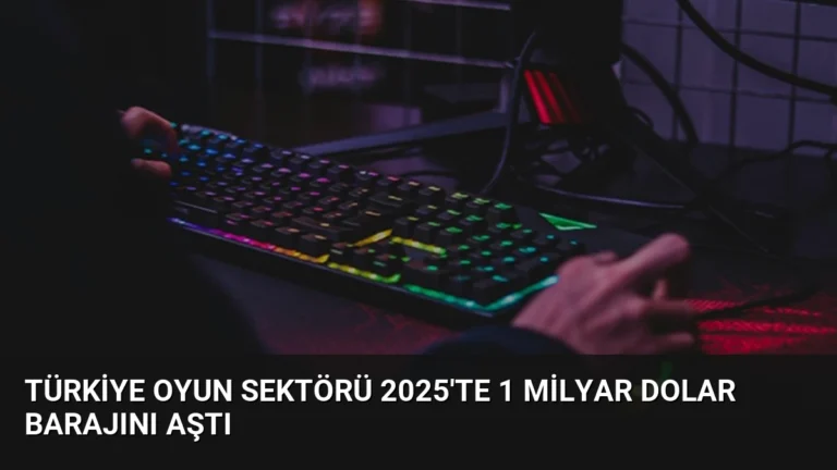 Türkiye Oyun Sektörü 2025’te 1 Milyar Dolar Barajını Aştı