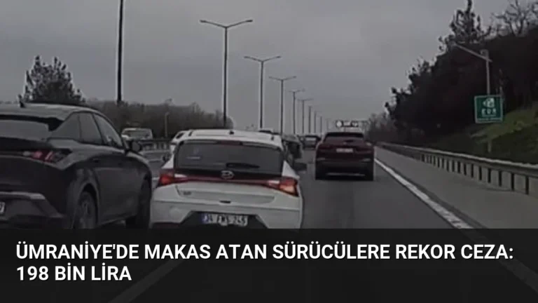 Ümraniye’de Makas Atan Sürücülere Rekor Ceza: 198 Bin Lira
