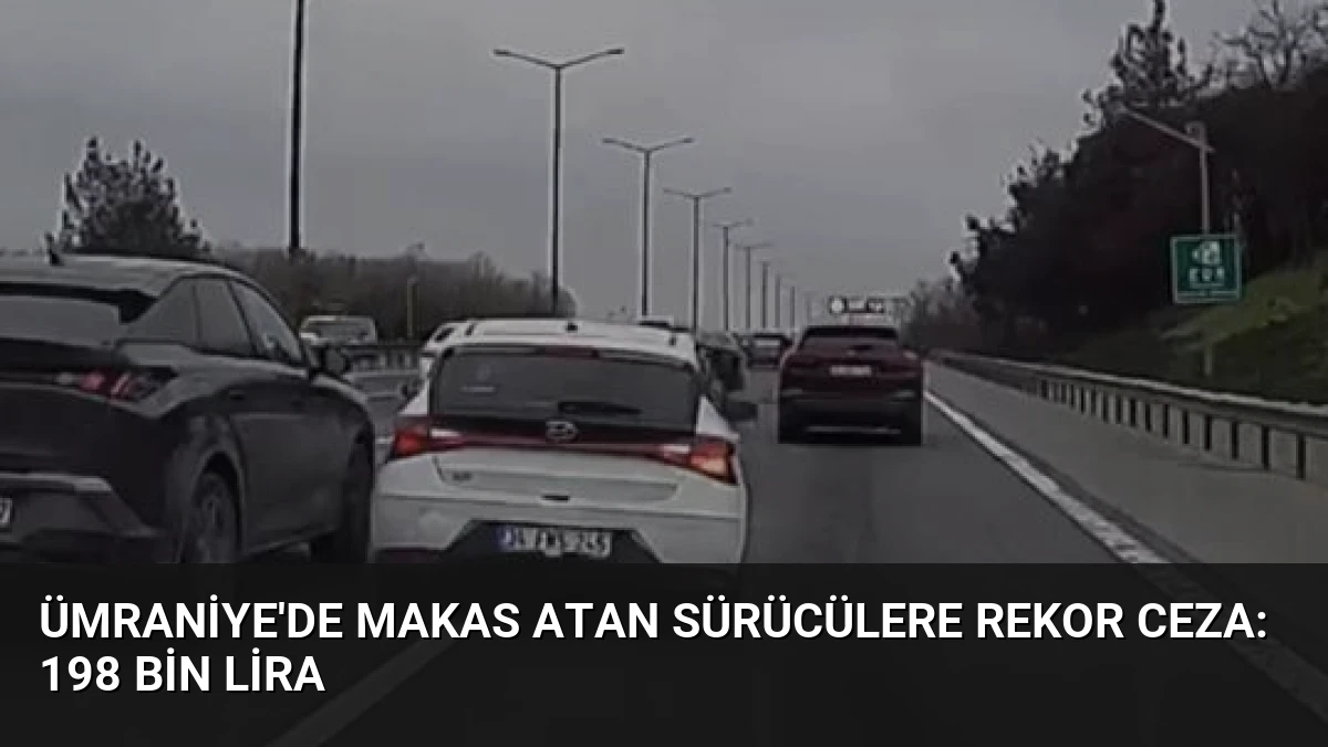 Ümraniye’de Makas Atan Sürücülere Rekor Ceza: 198 Bin Lira