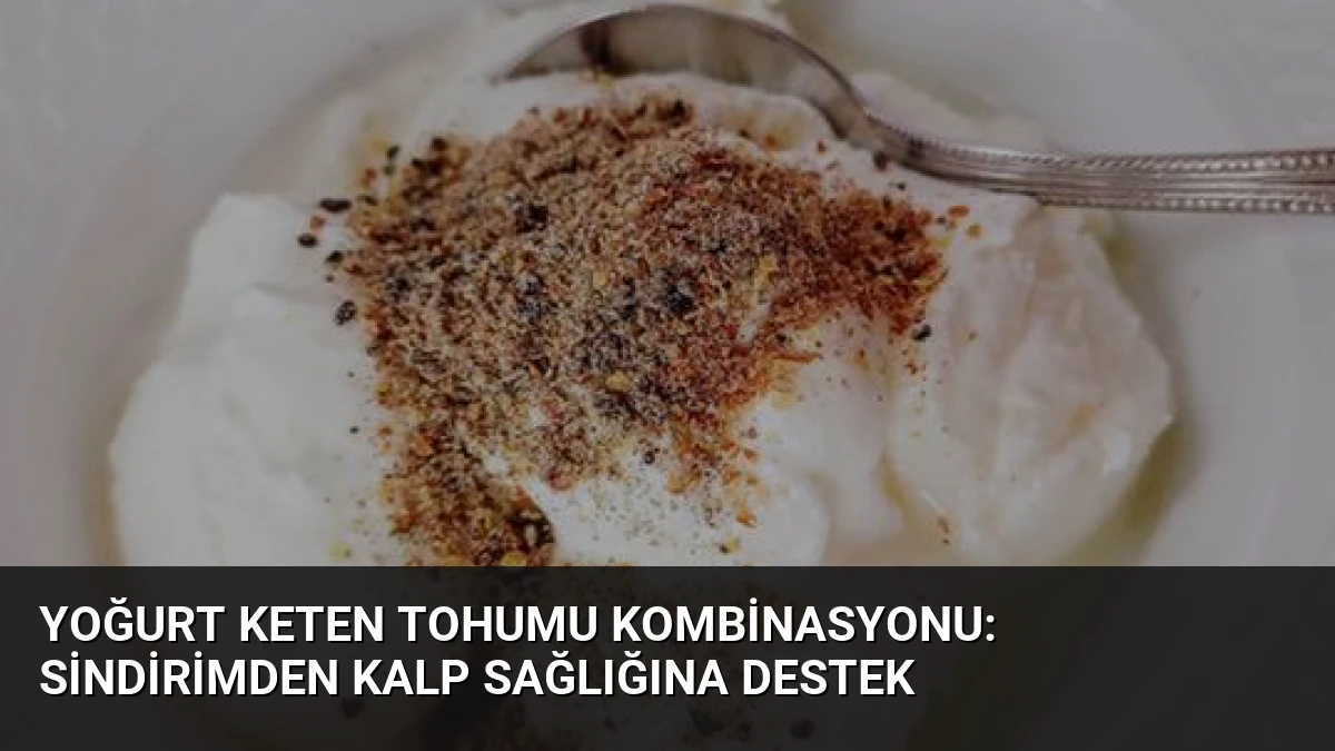 Yoğurt Keten Tohumu Kombinasyonu: Sindirimden Kalp Sağlığına Destek
