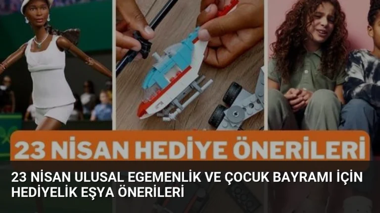23 Nisan Ulusal Egemenlik ve Çocuk Bayramı İçin Hediyelik Eşya Önerileri