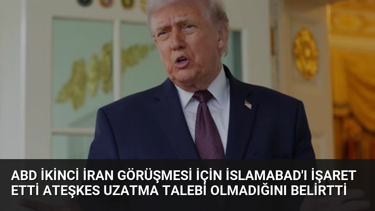 ABD İkinci İran Görüşmesi İçin İslamabad’ı İşaret Etti Ateşkes Uzatma Talebi Olmadığını Belirtti