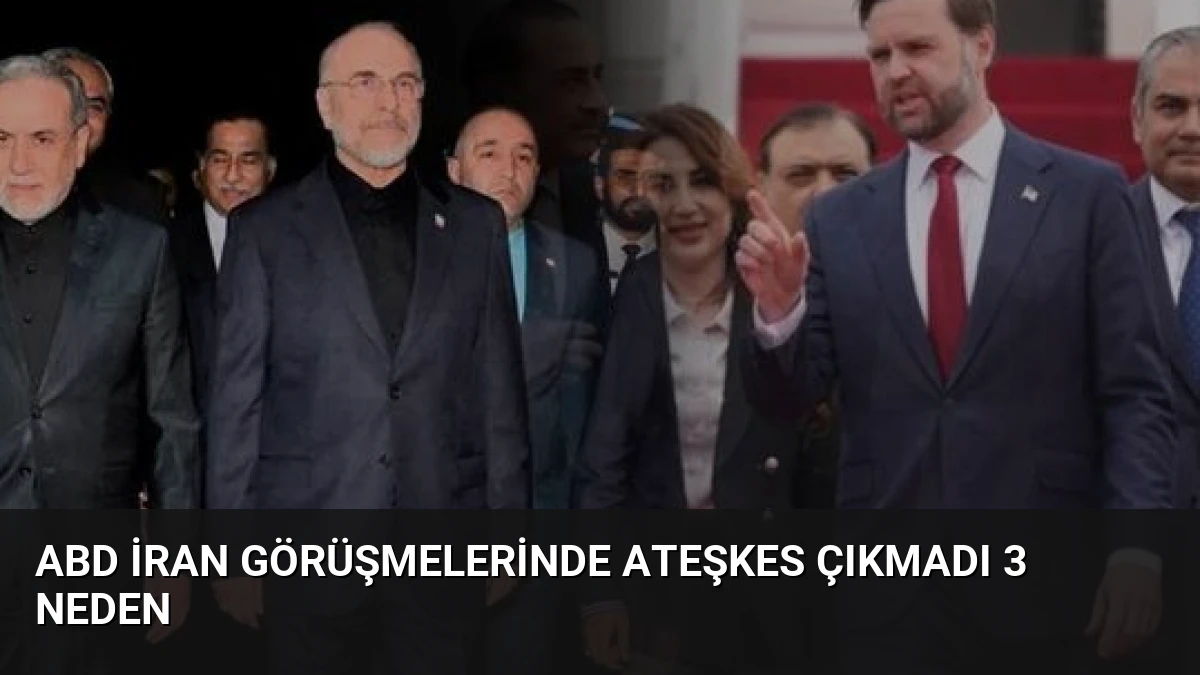 ABD İran Görüşmelerinde Ateşkes Çıkmadı 3 Neden