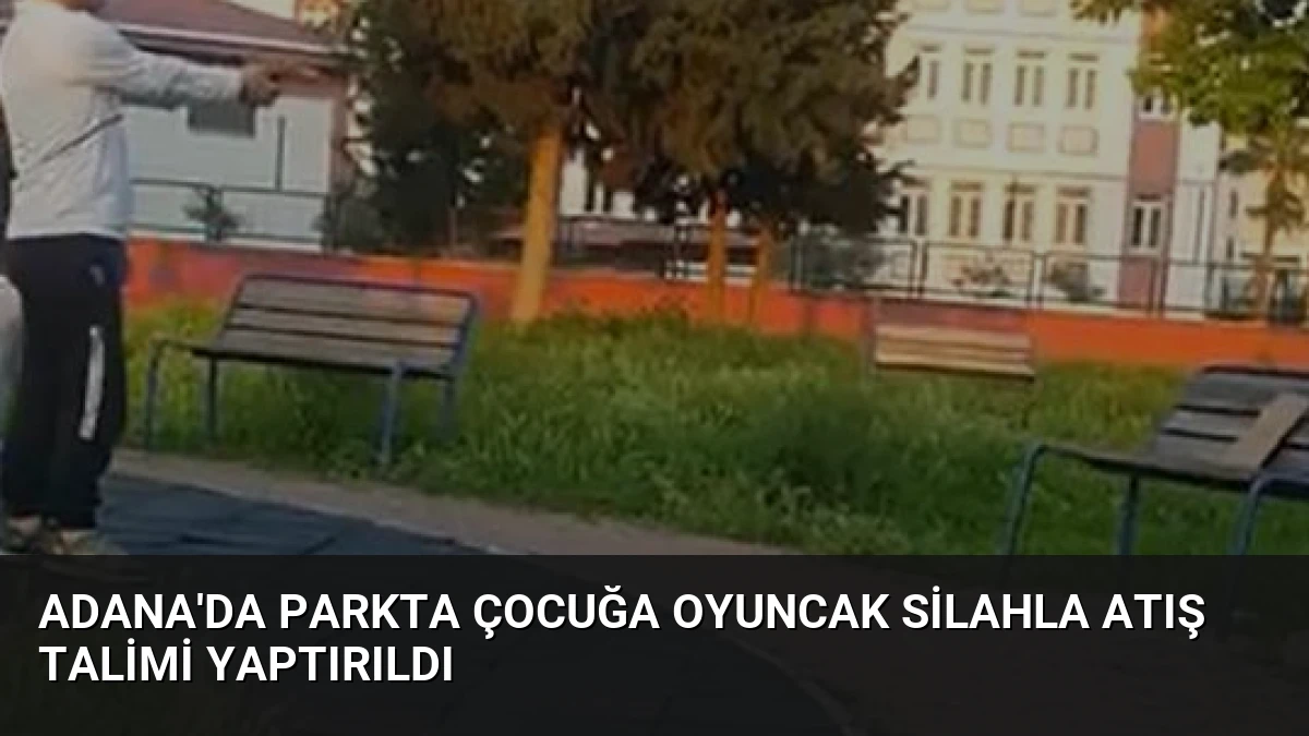Adana’da Parkta Çocuğa Oyuncak Silahla Atış Talimi Yaptırıldı
