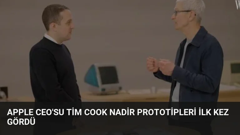Apple CEO’su Tim Cook Nadir Prototipleri İlk Kez Gördü