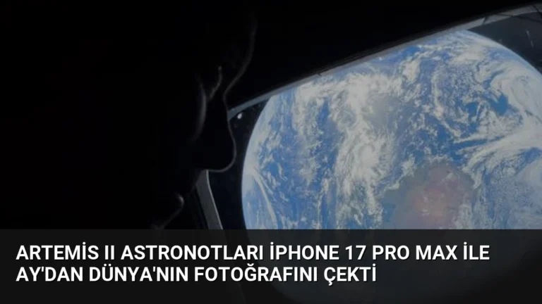 Artemis II Astronotları iPhone 17 Pro Max ile Ay’dan Dünya’nın Fotoğrafını Çekti