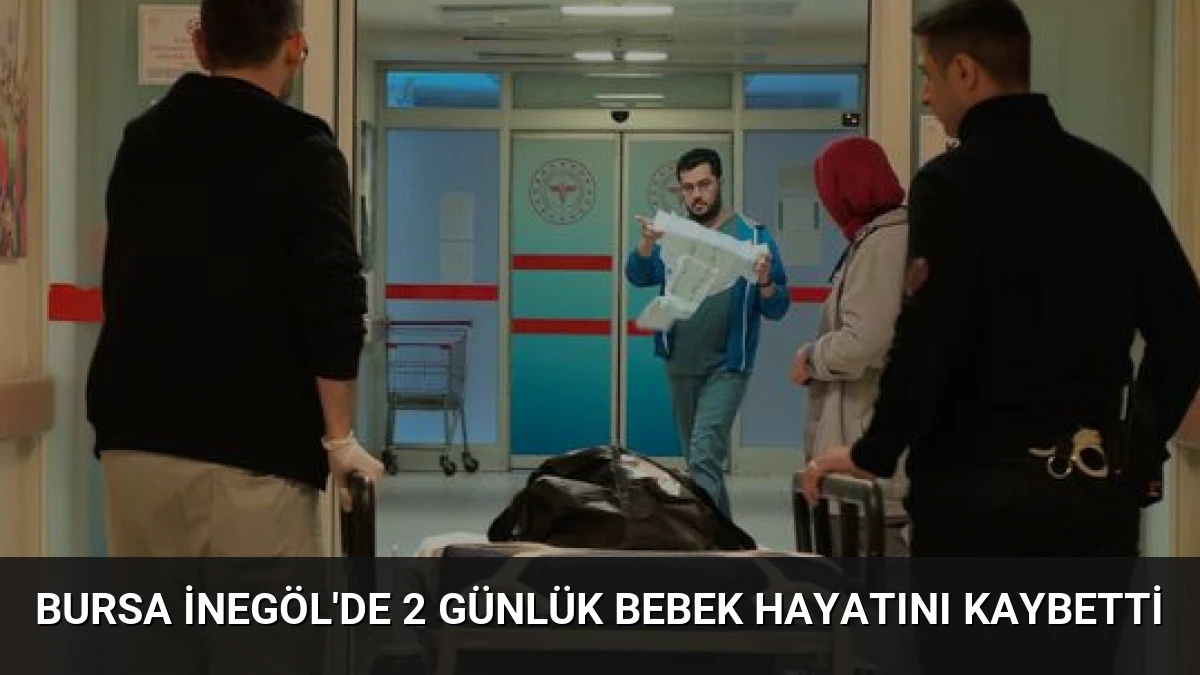 Bursa İnegöl’de 2 Günlük Bebek Hayatını Kaybetti