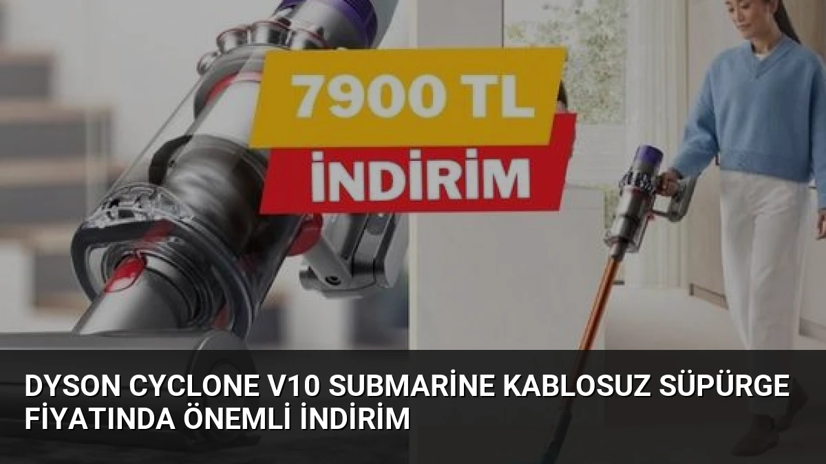 Dyson Cyclone V10 Submarine Kablosuz Süpürge Fiyatında Önemli İndirim