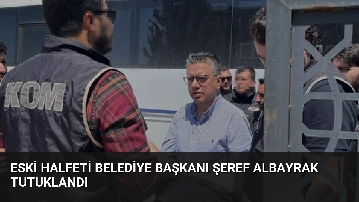 Eski Halfeti Belediye Başkanı Şeref Albayrak Tutuklandı