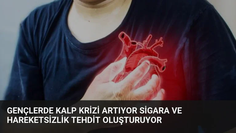 Gençlerde Kalp Krizi Artıyor Sigara ve Hareketsizlik Tehdit Oluşturuyor