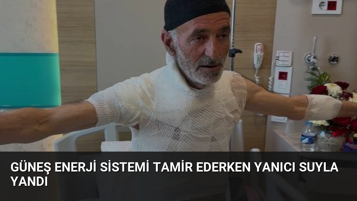 Güneş Enerji Sistemi Tamir Ederken Yanıcı Suyla Yandı