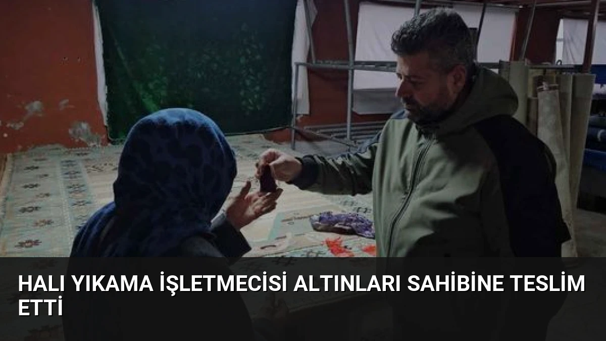 Halı Yıkama İşletmecisi Altınları Sahibine Teslim Etti