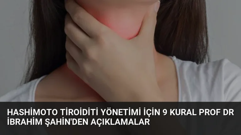 Hashimoto Tiroiditi Yönetimi İçin 9 Kural Prof Dr İbrahim Şahin’den Açıklamalar
