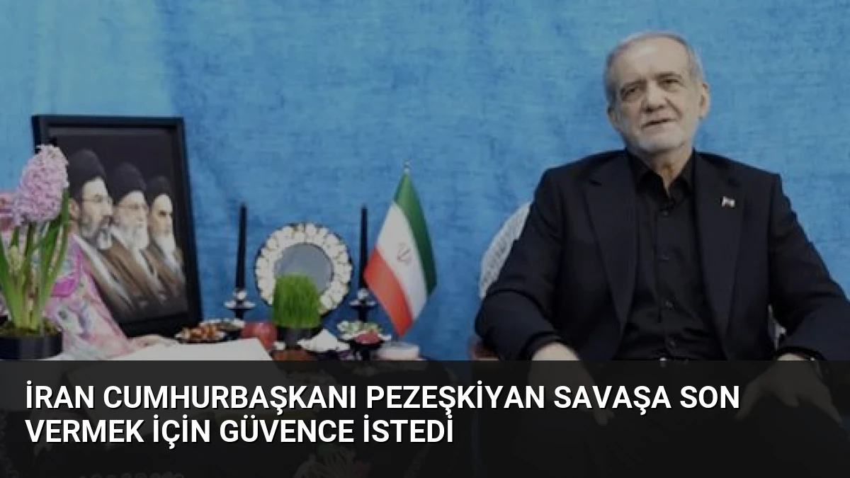 İran Cumhurbaşkanı Pezeşkiyan Savaşa Son Vermek İçin Güvence İstedi