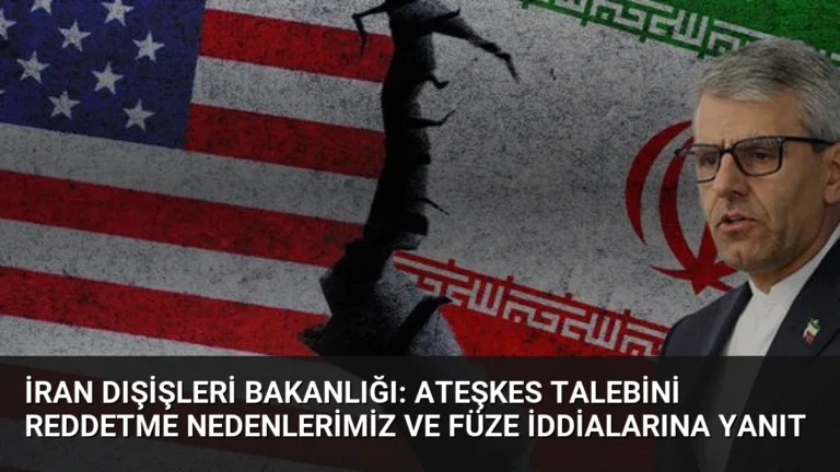 İran Dışişleri Bakanlığı: Ateşkes Talebini Reddetme Nedenlerimiz ve Füze İddialarına Yanıt