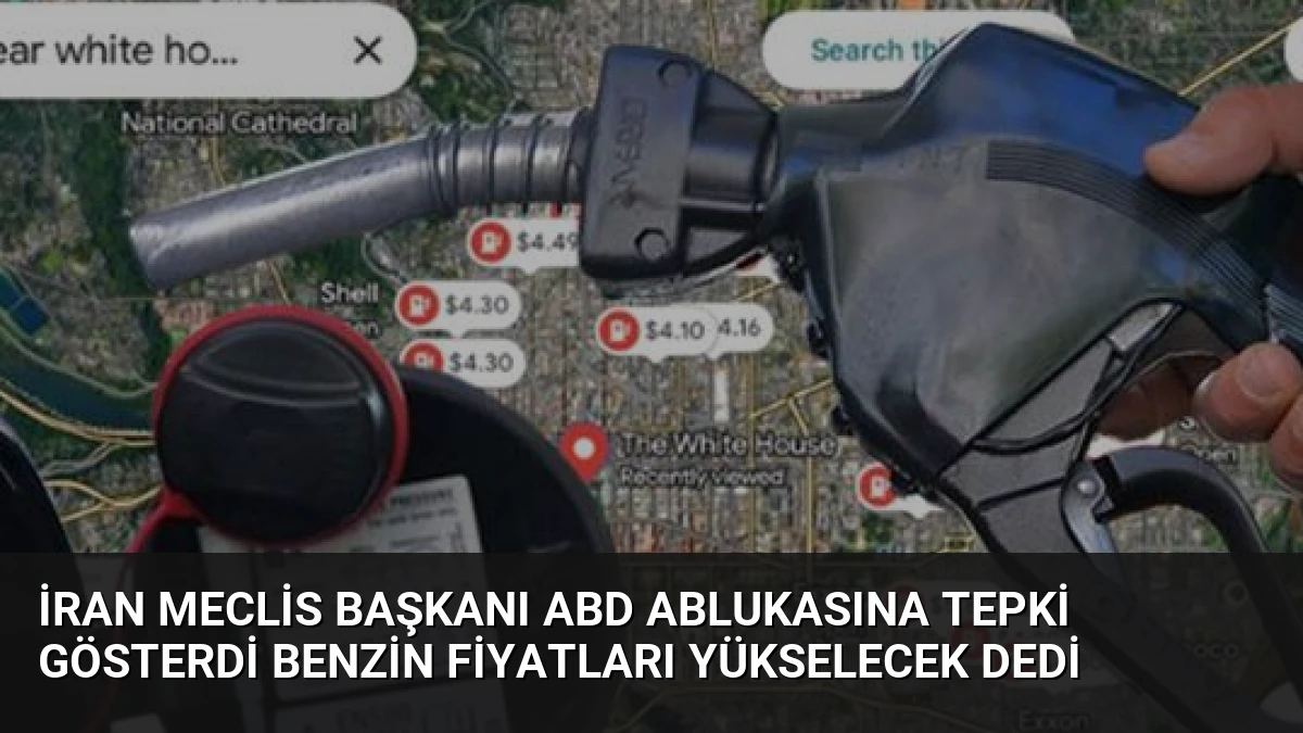 İran Meclis Başkanı ABD Ablukasına Tepki Gösterdi Benzin Fiyatları Yükselecek Dedi
