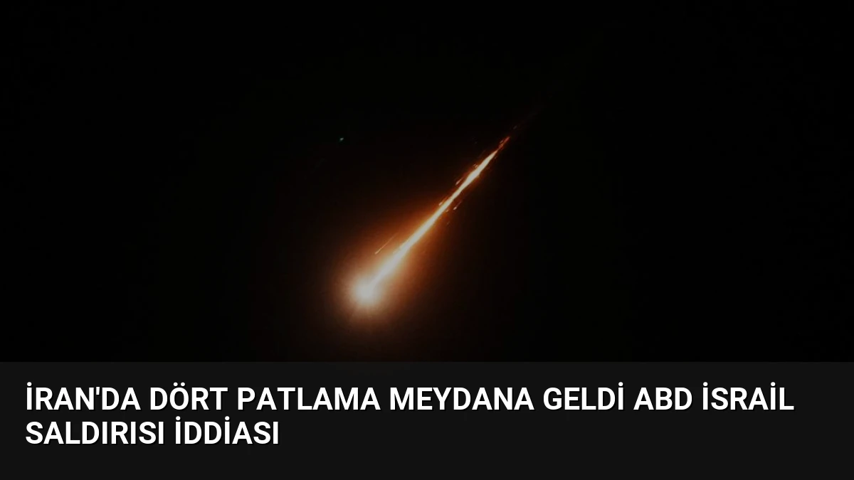 İran’da Dört Patlama Meydana Geldi ABD İsrail Saldırısı İddiası