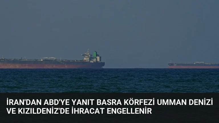 İran’dan ABD’ye Yanıt Basra Körfezi Umman Denizi ve Kızıldeniz’de İhracat Engellenir