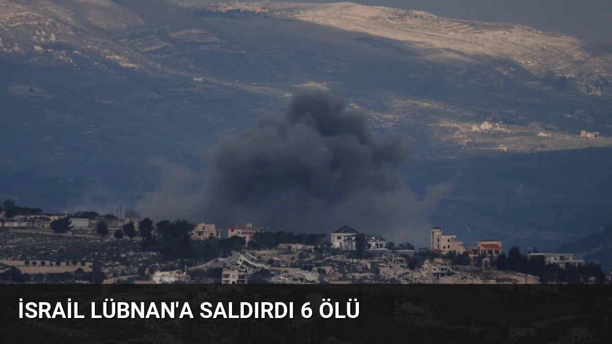 İsrail Lübnan’a Saldırdı 6 Ölü
