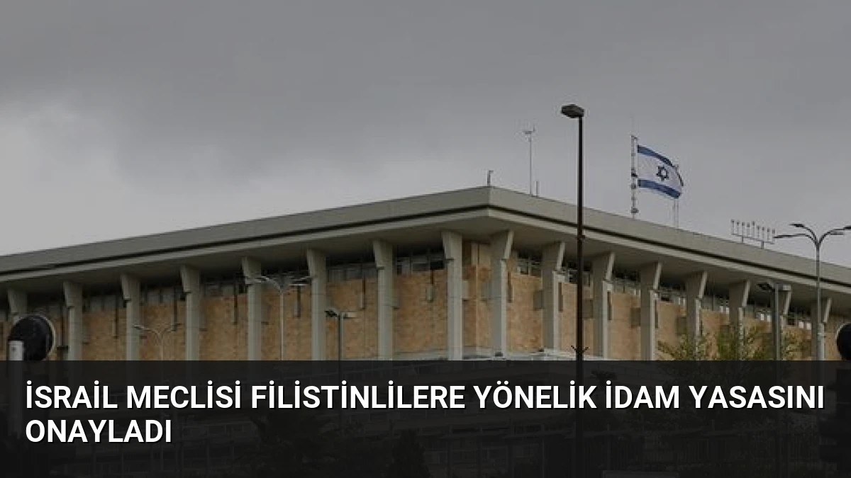 İsrail Meclisi Filistinlilere Yönelik İdam Yasasını Onayladı