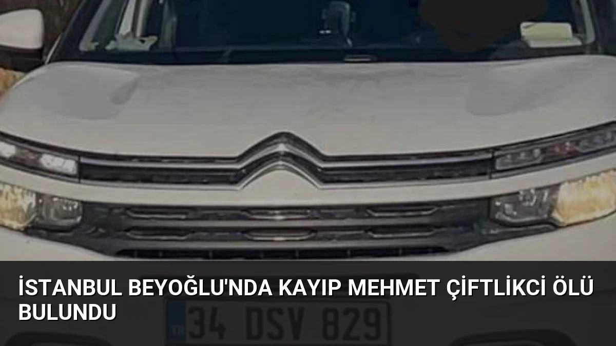 İstanbul Beyoğlu’nda Kayıp Mehmet Çiftlikci Ölü Bulundu