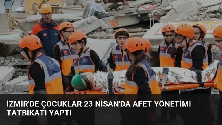 İzmir’de Çocuklar 23 Nisan’da Afet Yönetimi Tatbikatı Yaptı