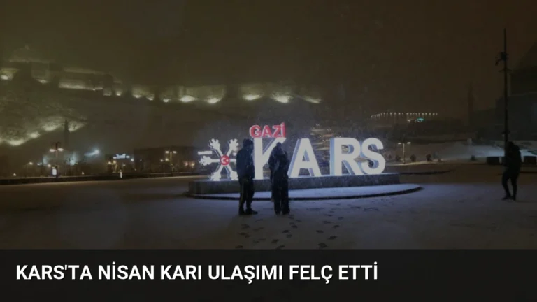 Kars’ta Nisan Karı Ulaşımı Felç Etti