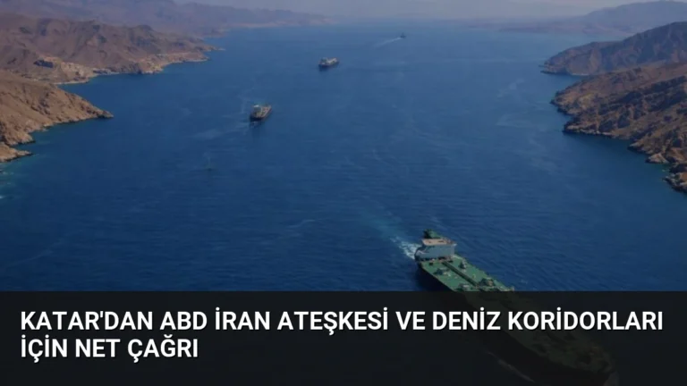 Katar’dan ABD İran Ateşkesi ve Deniz Koridorları İçin Net Çağrı