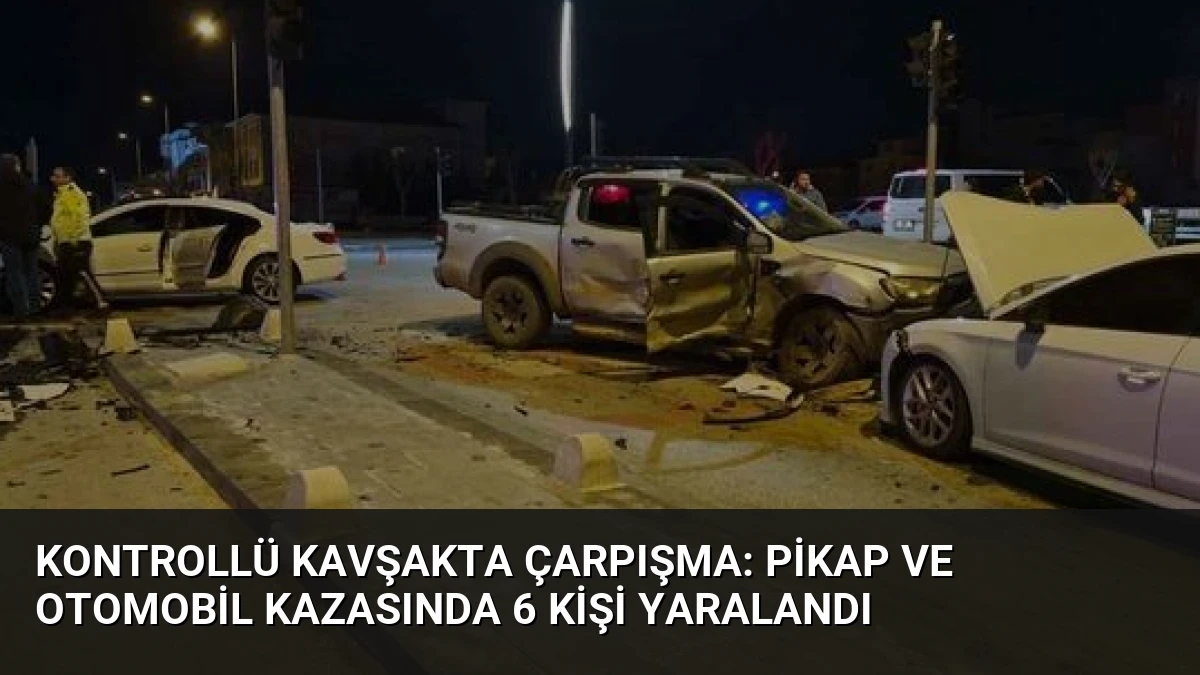 Kontrollü Kavşakta Çarpışma: Pikap ve Otomobil Kazasında 6 Kişi Yaralandı