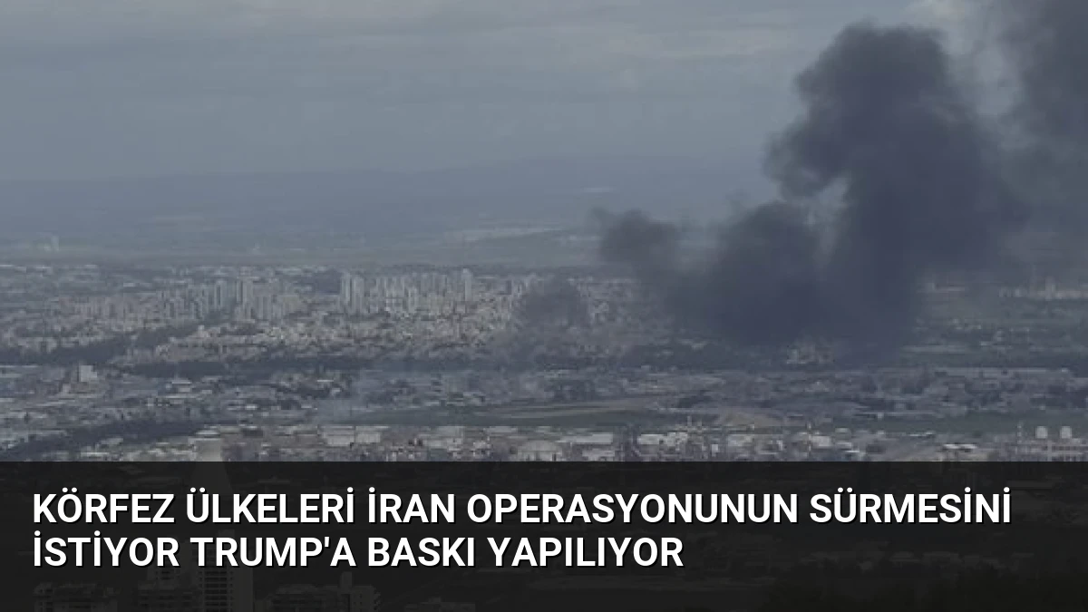 Körfez Ülkeleri İran Operasyonunun Sürmesini İstiyor Trump’a Baskı Yapılıyor