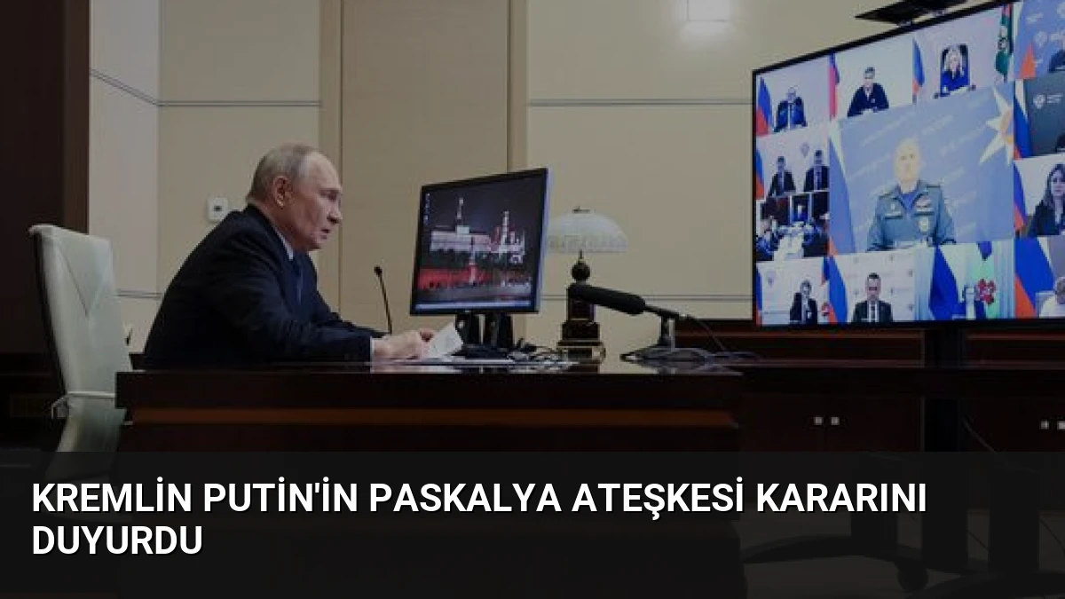 Kremlin Putin’in Paskalya Ateşkesi Kararını Duyurdu