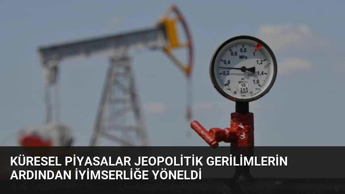 Küresel Piyasalar Jeopolitik Gerilimlerin Ardından İyimserliğe Yöneldi