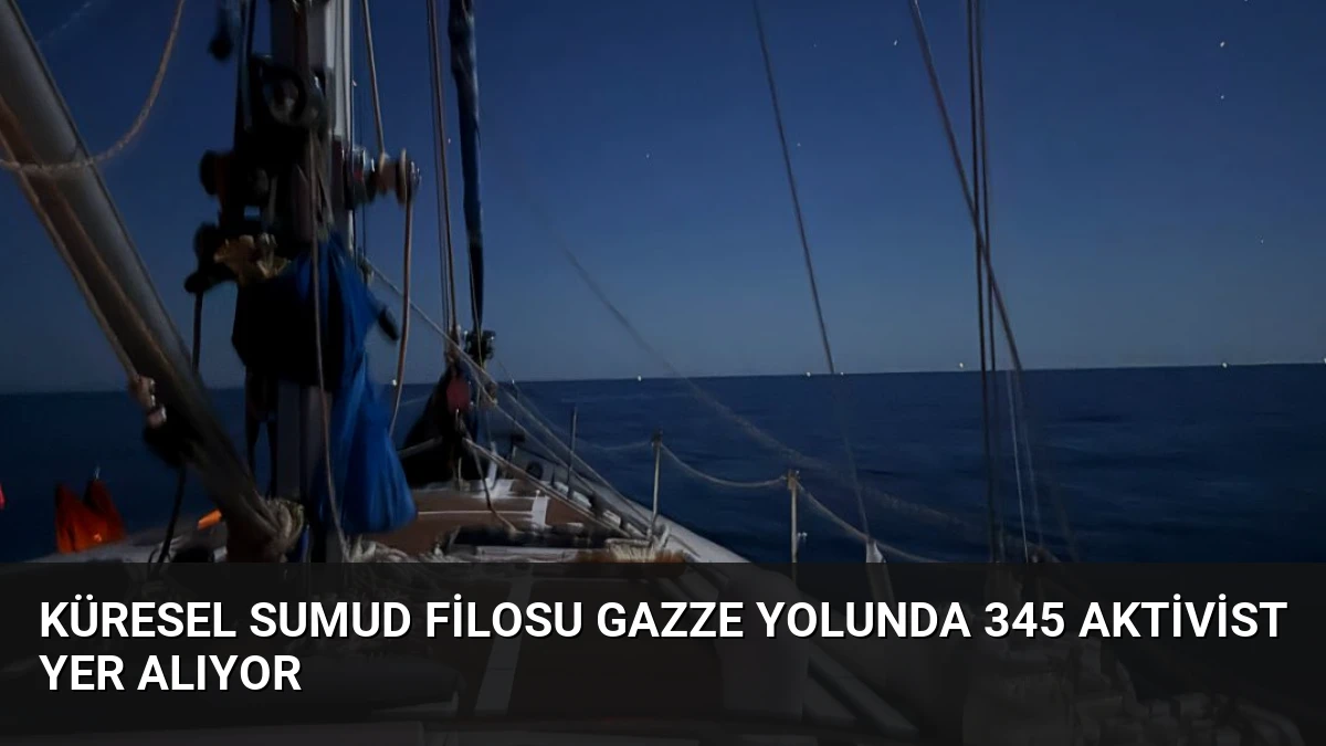 Küresel Sumud Filosu Gazze Yolunda 345 Aktivist Yer Alıyor